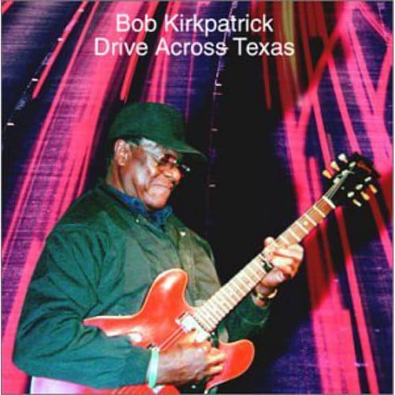 Bob Kirkpatrick - Drive Across Texas - Blues - CD