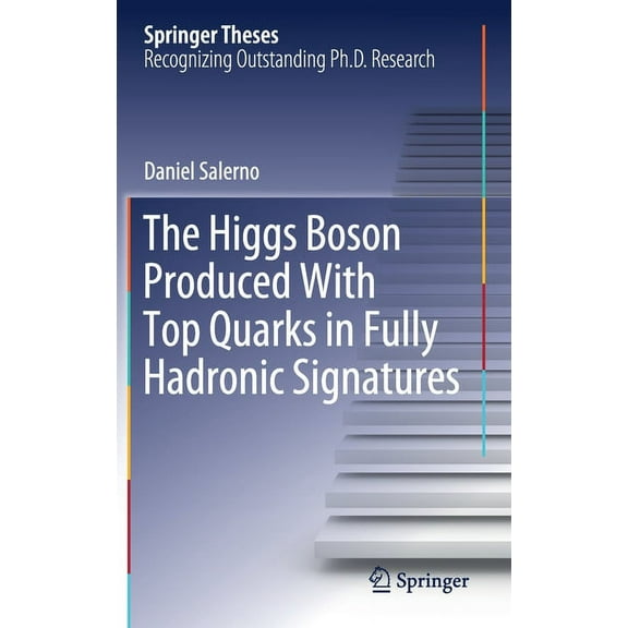 Springer Theses The Higgs Boson Produced with Top Quarks in Fully Hadronic Signatures, (Hardcover)