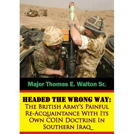Headed The Wrong Way: The British Army’s Painful Re-Acquaintance With Its Own COIN Doctrine In Southern Iraq - (Best Way To Carry Coins)