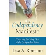 The Codependency Manifesto: Clearing the Way Out of the Codependent Mind, (Paperback)