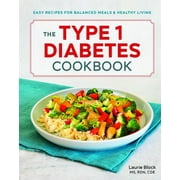 LAURIE BLOCK The Type 1 Diabetes Cookbook : Easy Recipes for Balanced Meals and Healthy Living (Paperback)