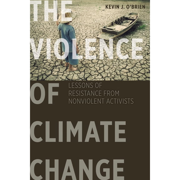 The Violence of Climate Change: Lessons of Resistance from Nonviolent Activists, (Hardcover)