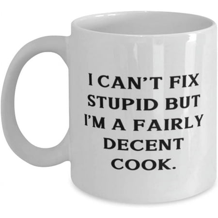 

Inspire Cook 11oz 15oz Mug I Can t Fix Stupid but I m a Fairly Decent Cook Present For Friends Sarcasm From Team Leader