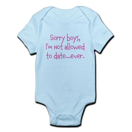 

CafePress - Sorry Boys Im Not Allowed To Date...Ever. Body Su - Baby Light Bodysuit