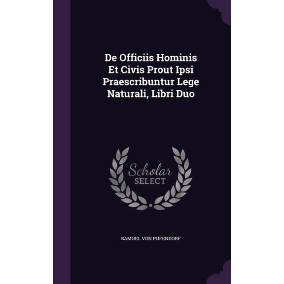 De Officiis Hominis Et Civis Prout Ipsi Praescribuntur Lege Naturali, Libri Duo, (Hardcover)