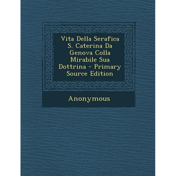 Vita Della Serafica S. Caterina Da Genova Colla Mirabile Sua Dottrina (Paperback)