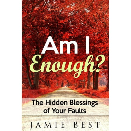 Am I Enough? The Hidden Blessings of Your Faults -