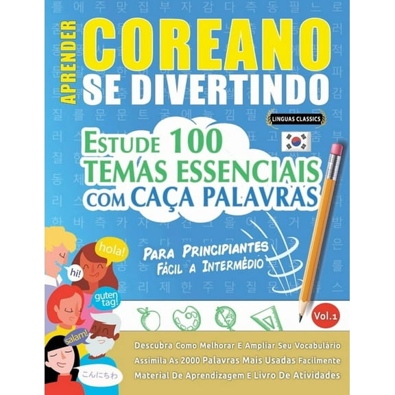 Aprender Coreano Se Divertindo! - Para Principiantes: FÃ¡cil a IntermÃ©dio - Estude 100 Temas Essenciais Com CaÃ§a Palavras, (Paperback)