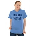 thumbnail image 4 of I am Not Single I Have a Cat Funny Women's Graphic T Shirt Tees Brisco Brands S, 4 of 6
