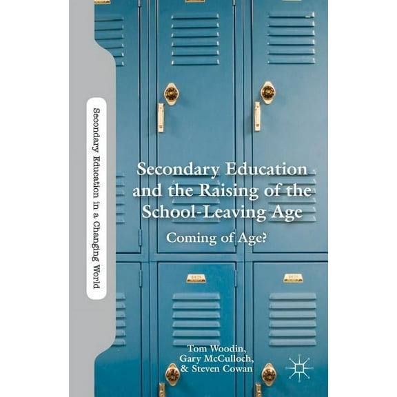 Secondary Education in a Changing World Secondary Education and the Raising of the School-Leaving Age: Coming of Age?, (Hardcover)