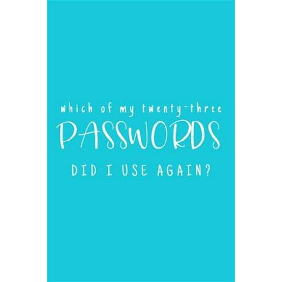 Which Of My Twenty-Three Passwords Did I Use Again?: Password Keeper - Teal (Paperback)