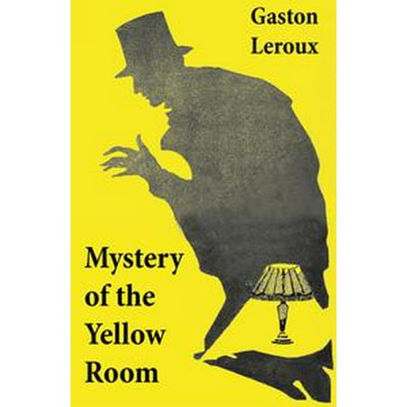 Mystery of the Yellow Room (The first detective Joseph Rouletabille novel and one of the first locked room mystery crime fiction novels) - (Best Selling Crime Fiction Authors)