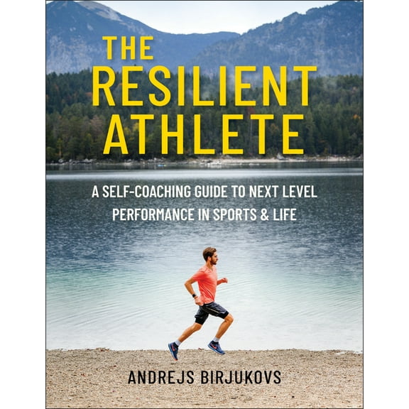 The Resilient Athlete: A Self-Coaching Guide to Next Level Performance in Sports & Life, (Paperback)
