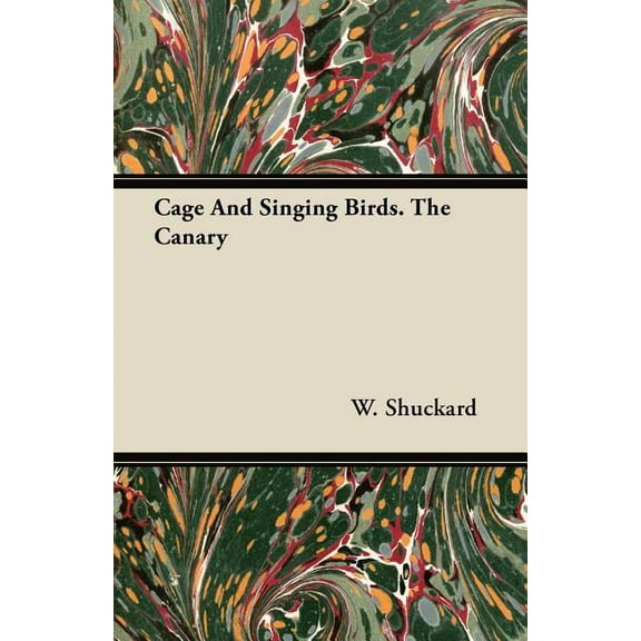 Cage and Singing Birds. The Canary, (Paperback)