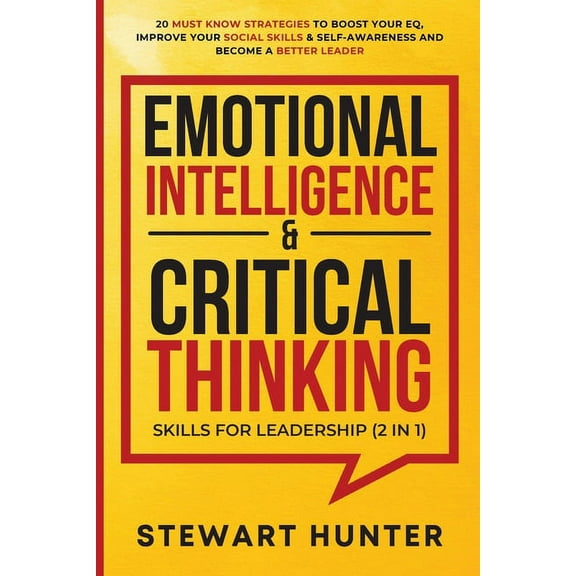 Emotional Intelligence & Critical Thinking Skills For Leadership (2 in 1): 20 Must Know Strategies To Boost Your EQ,, (Paperback)