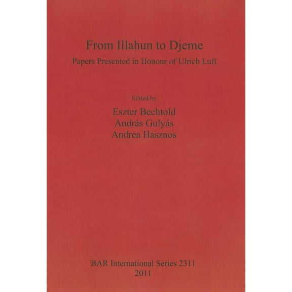 BAR International: From Illahun to Djeme: Papers Presented in Honour of Ulrich Luft (Paperback)