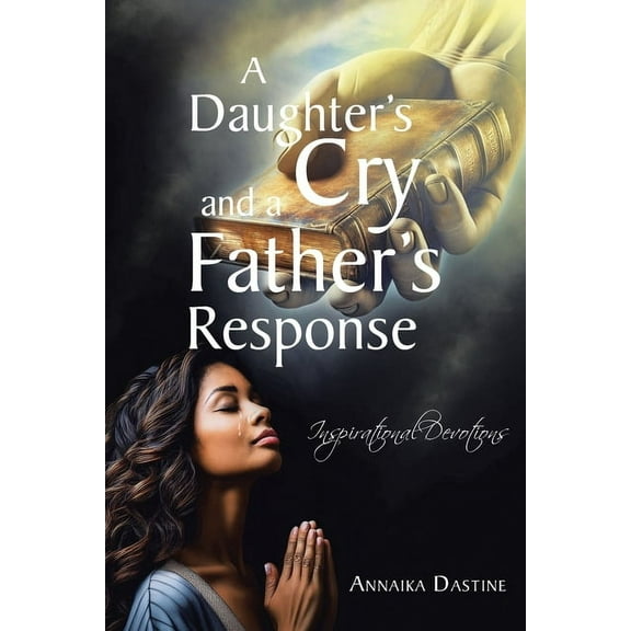 A Daughter's Cry and a Father's Response: Inspirational Devotions, (Paperback)