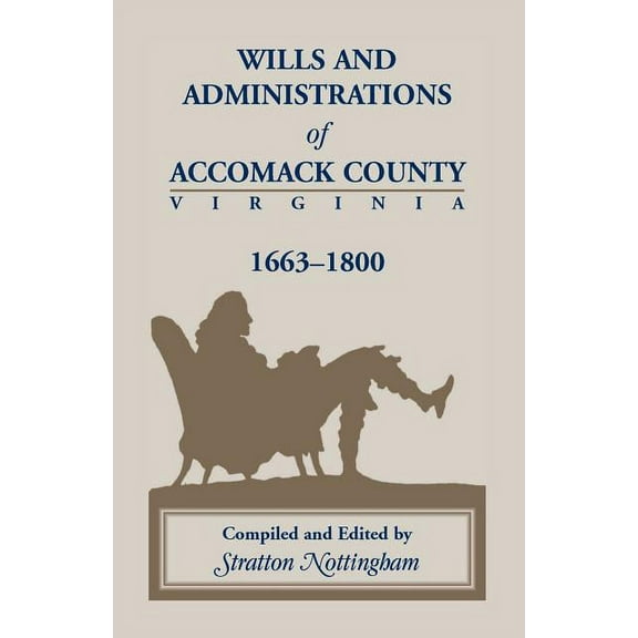 Wills and Administrations of Accomack County, Virginia 1663-1800, (Paperback)