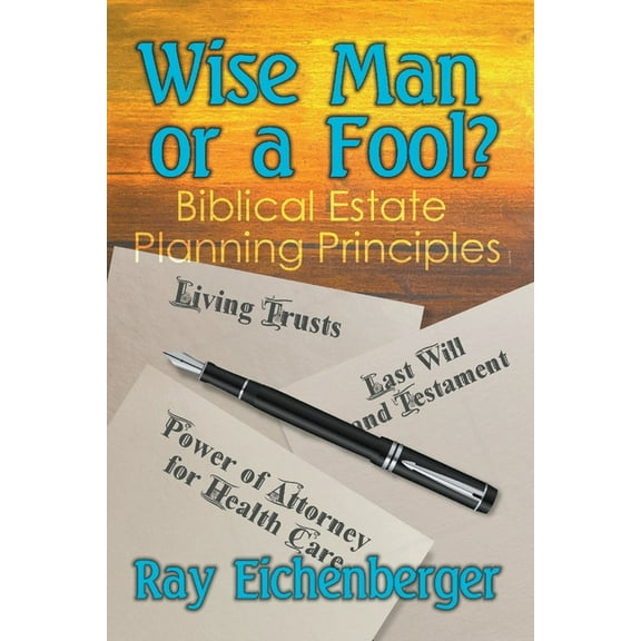 Wise Man or a Fool- Biblical Estate Planning Principles, (Paperback)