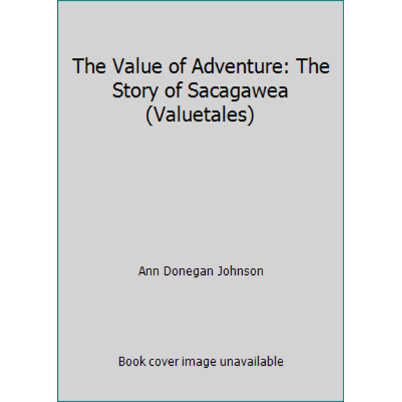 Pre-Owned The Value of Adventure: The Story of Sacagawea (Valuetales) (Hardcover) 0916392597 9780916392598