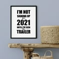 thumbnail image 3 of I'm Not Singing Up For 2021 Until I've Seen The Trailer 5 x 7 UNFRAMED Print Novelty Wall Art, 3 of 3