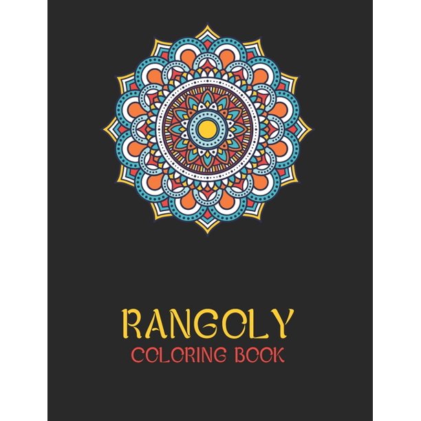 Download Rangoly Coloring Book An Indian Art Activity Book Adult Coloring Book Featuring Beautiful Mandalas Designed To Soothe The Soul Walmart Com Walmart Com