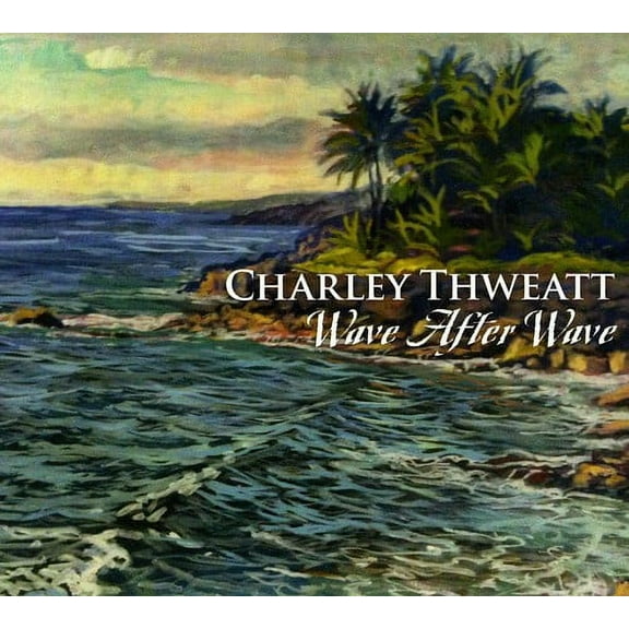 Charley Thweatt - Wave After Wave - Music & Performance - CD