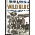 thumbnail image 1 of Pre-Owned The Wild Blue: The Men and Boys Who Flew the B-24s Over Germany 1944-45 (Hardcover) by Stephen E Ambrose, 1 of 1