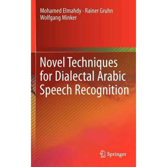 Novel Techniques for Dialectal Arabic Speech Recognition, (Hardcover)