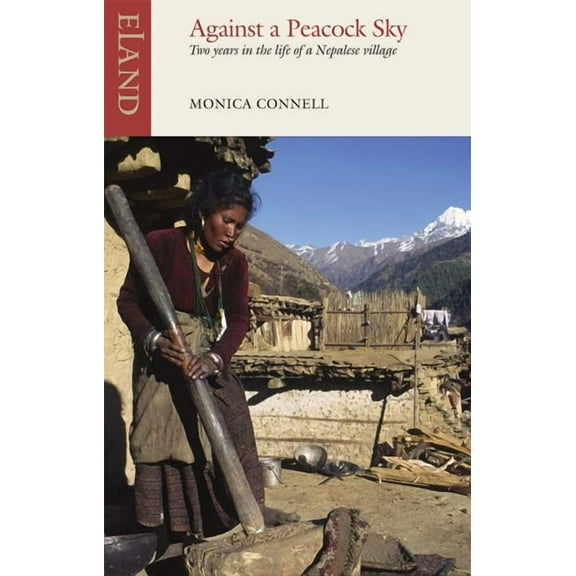Against a Peacock Sky: Two Years in the Life of a Nepalese Village, (Paperback)