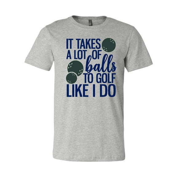 It Takes Balls to Golf T-Shirt