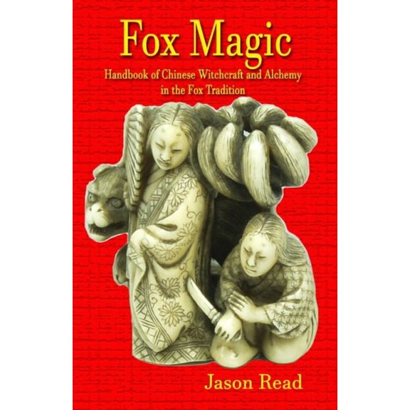 Fox Magic: Handbook of Chinese Witchcraft and Alchemy in the Fox Tradition, (Paperback)