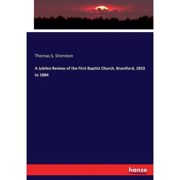 A Jubilee Review of the First Baptist Church, Brantford, 1833 to 1884, (Paperback)