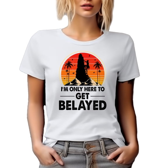 I'm Just Here to Get Belayed, Funny Retro Rock Climber or Climbing Pun Quote, White T-Shirt, Small