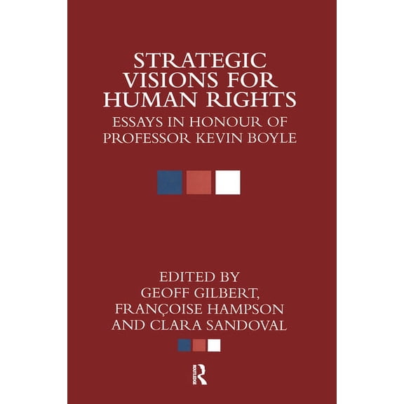Strategic Visions for Human Rights: Essays in Honour of Professor Kevin Boyle, (Hardcover)