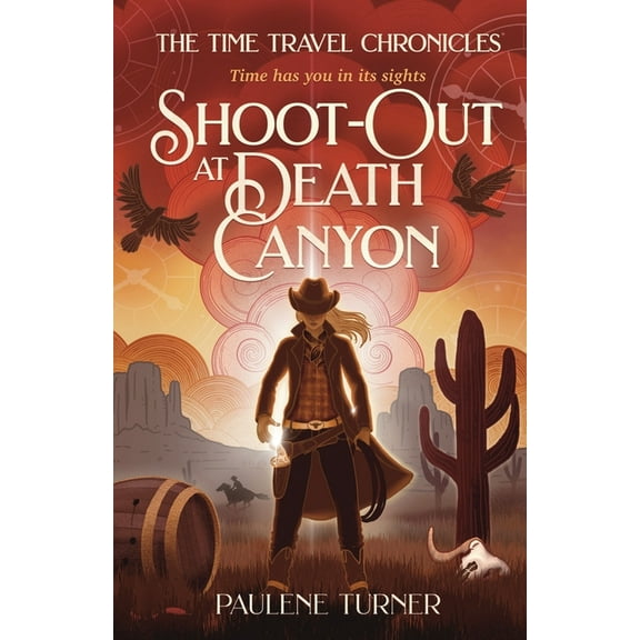 The Time Travel Chronicles Shoot-out at Death Canyon: A YA time travel adventure in the Wild West, Book 3, (Paperback)