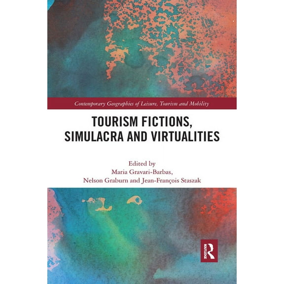 Contemporary Geographies of Leisure, Tou Tourism Fictions, Simulacra and Virtualities, (Paperback)
