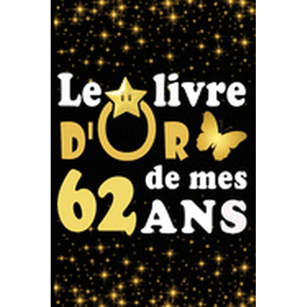 Le Livre D Or De Mes 62 Ans Cadeau Pour Femme Cadeau Pour Homme Cadeau Pour Ami Cadeau Pour Amie Cadeau Anniversaire 62 Ans Cadeau Anniversaire Pour Femme Cadeau Anniversaire Pour Homme Cadeau A