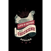 Life is Better With Chickens : Vintage Life is Better With Chicken Animal Pet Farmer Gift Funny Chicken whisperer Farm Journal 6" x 9"(15.24 x 22.86 cm), 120 Pages (Chicken Themed Book) (Paperback)