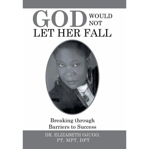 God Would Not Let Her Fall: Breaking through Barriers to Success