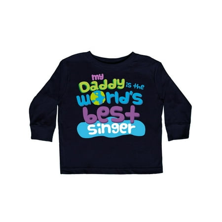 My Daddy is the World's Best Singer Toddler Long Sleeve (Best Girl Singers 2019)