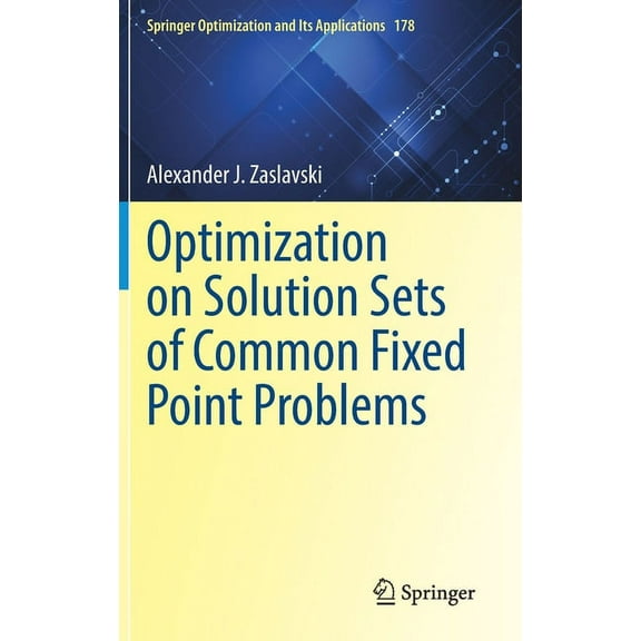 Springer Optimization and Its Applicatio Optimization on Solution Sets of Common Fixed Point Problems, Book 178, (Hardcover)