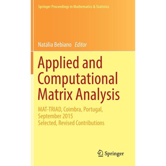 Springer Proceedings in Mathematics &amp Applied and Computational Matrix Analysis: Mat-Triad, Coimbra, Portugal, September 2015 Selected, Revised Contributions, Book 192, (Hardcover)