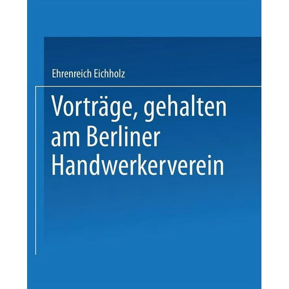 VortrÃ¤ge, Gehalten Im Berliner Handwerkerverein, (Paperback)