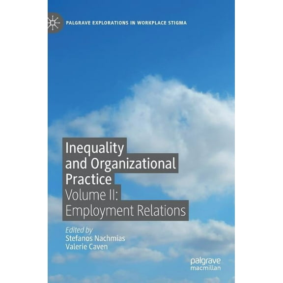 Palgrave Explorations in Workplace Stigm Inequality and Organizational Practice: Volume II: Employment Relations, (Hardcover)