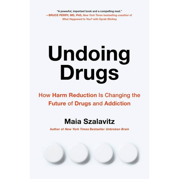 Undoing Drugs: How Harm Reduction Is Changing the Future of Drugs and Addiction, (Paperback)