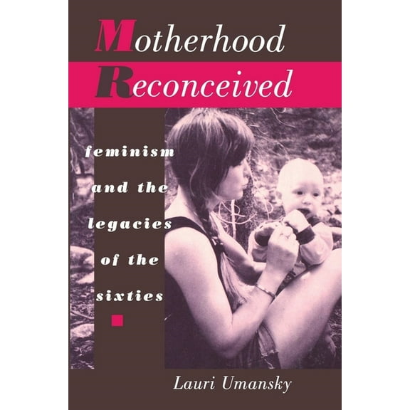 Motherhood Reconceived: Feminism and the Legacies of the Sixties, (Paperback)
