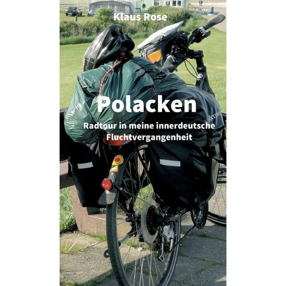 Polacken: Radtour in meine innerdeutsche Fluchtvergangenheit, (Hardcover)