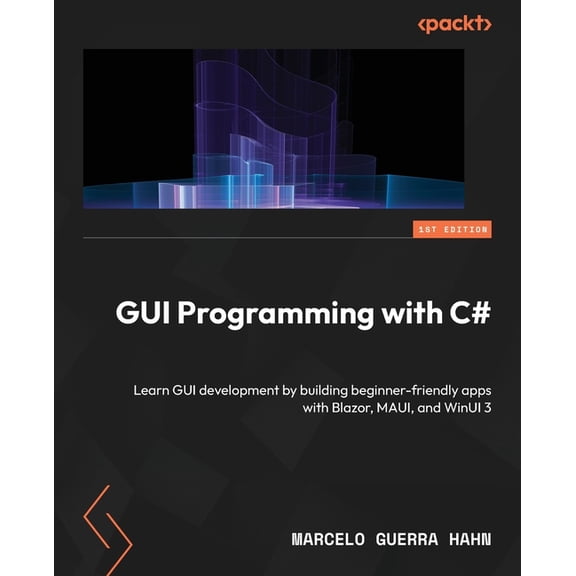 GUI Programming with C#: Learn GUI development by building beginner-friendly apps with Blazor, MAUI, and WinUI 3, (Paperback)