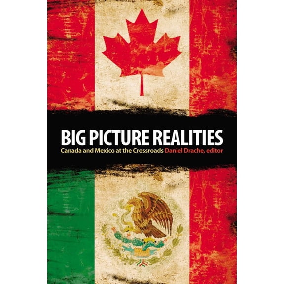 Big Picture Realities: Canada and Mexico at the Crossroads, (Paperback)